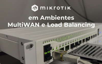 MikroTik em Ambientes MultiWAN e Load Balancing