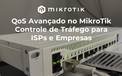 QoS Avançado no MikroTik Controle de Tráfego para ISPs e Empresas