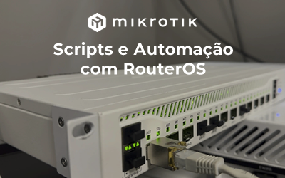 MikroTik Scripts e Automação com RouterOS