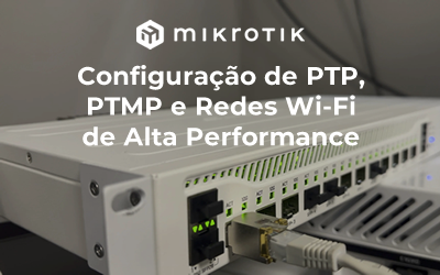 MikroTik Wireless: Configuração de PTP, PTMP e Redes Wi-Fi de Alta Performance