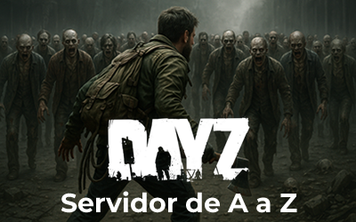 Criando um servidor de DayZ: do Zero absoluto ao Avançado